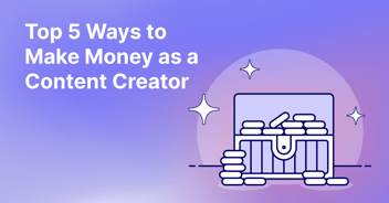 Top 5 Ways to Make Money as a Content Creator