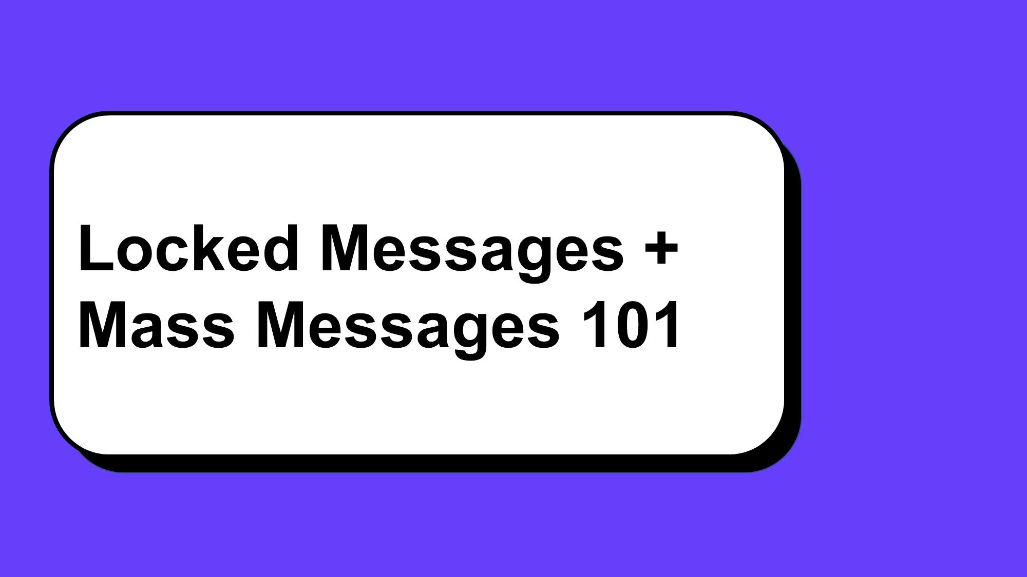Locked Messages + Mass Messages 101